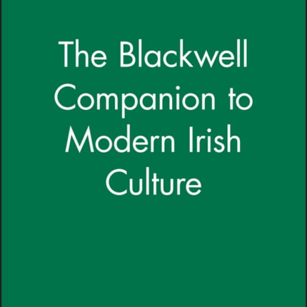 The Blackwell Companion to Modern Irish Culture