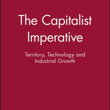 The Capitalist Imperative: Territory, Technology and Industrial Growth