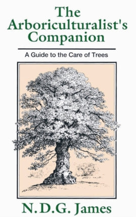 The Arboriculturalist's Companion: A Guide to the Care of Trees