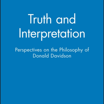 Truth and Interpretation: Perspectives on the Philosophy of Donald Davidson