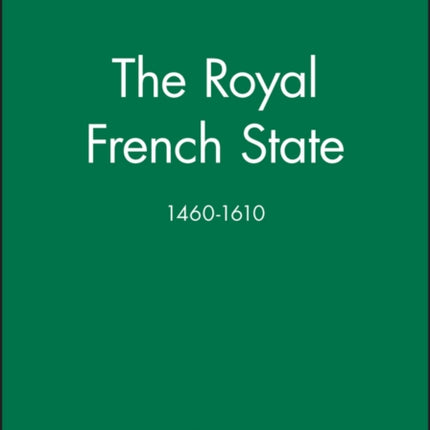 The Royal French State, 1460 - 1610