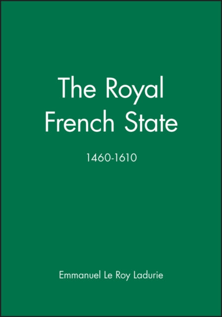 The Royal French State, 1460 - 1610