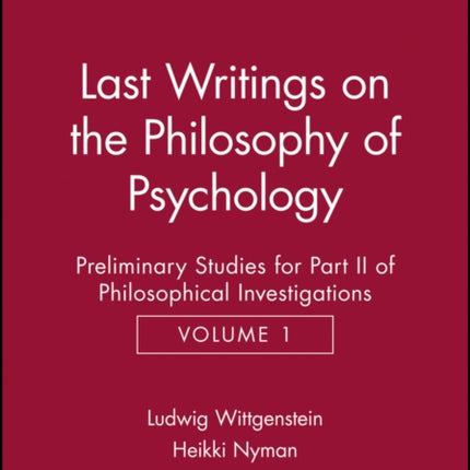 Last Writings on the Phiosophy of Psychology: Preliminary Studies for Part II of Philosophical Investigations, Volume 1