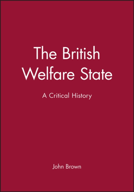 The British Welfare State: A Critical History