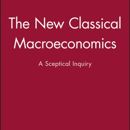 The New Classical Macroeconomics: A Sceptical Inquiry