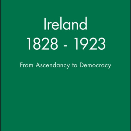 Ireland 1828 - 1923: From Ascendancy to Democracy