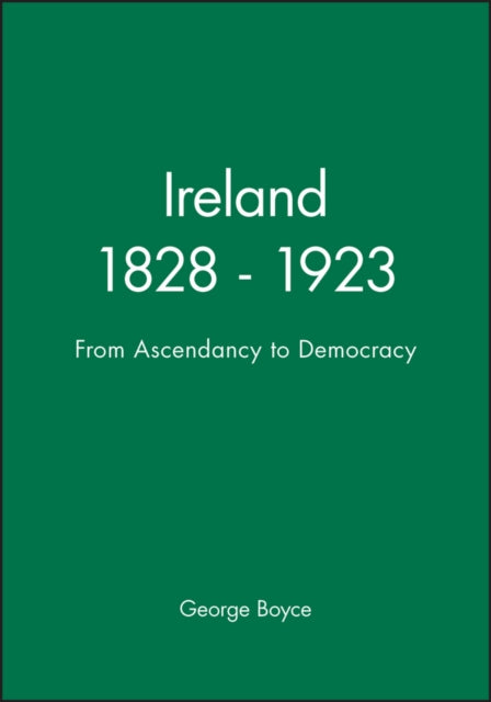 Ireland 1828 - 1923: From Ascendancy to Democracy