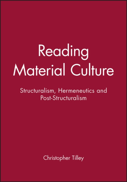 Reading Material Culture: Structuralism, Hermeneutics and Post-Structuralism