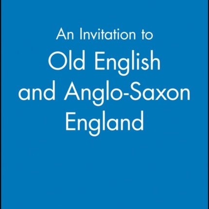 An Invitation to Old English and Anglo-Saxon England