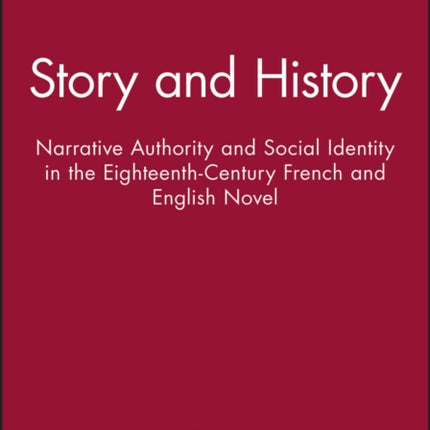 Story and History: Narrative Authority and Social Identity in the Eighteenth-Century French and English Novel