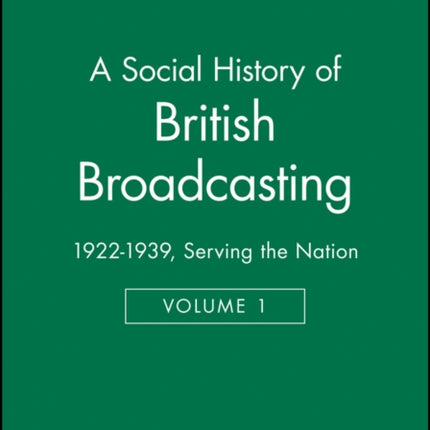 A Social History of British Broadcasting: Volume 1 - 1922-1939, Serving the Nation