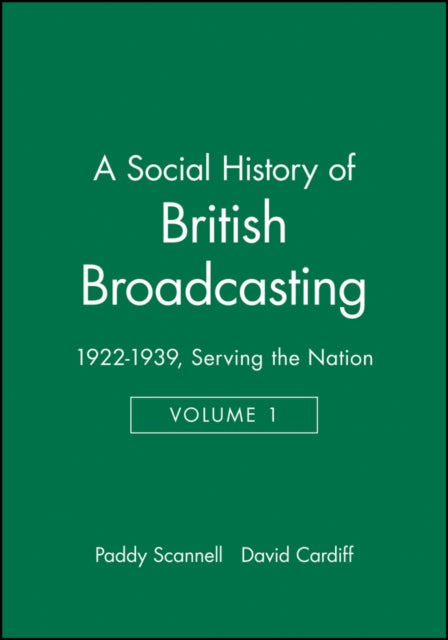 A Social History of British Broadcasting: Volume 1 - 1922-1939, Serving the Nation