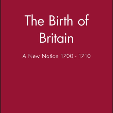 The Birth of Britain: A New Nation 1700 - 1710