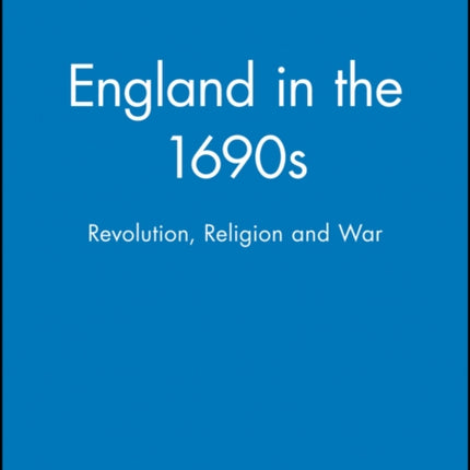 England in the 1690s: Revolution, Religion and War