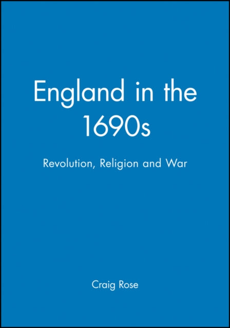 England in the 1690s: Revolution, Religion and War