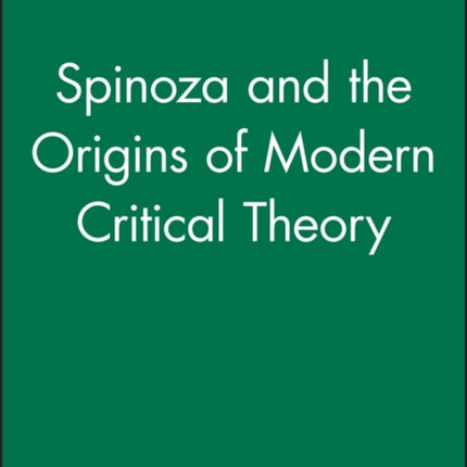 Spinoza and the Origins of Modern Critical Theory