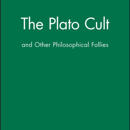 The Plato Cult: and Other Philosophical Follies