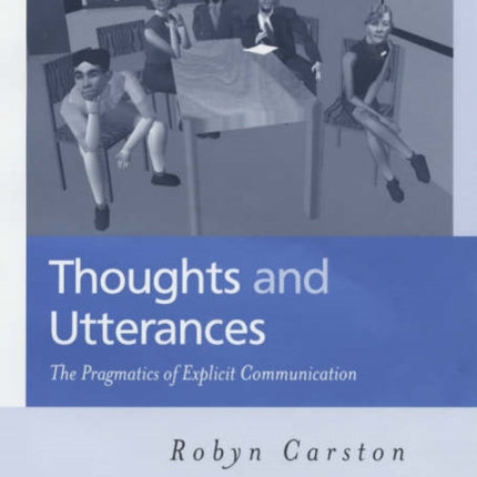 Thoughts and Utterances: The Pragmatics of Explicit Communication