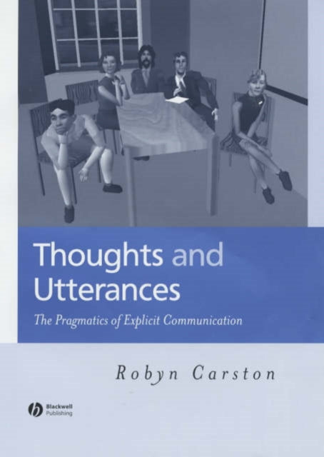 Thoughts and Utterances: The Pragmatics of Explicit Communication