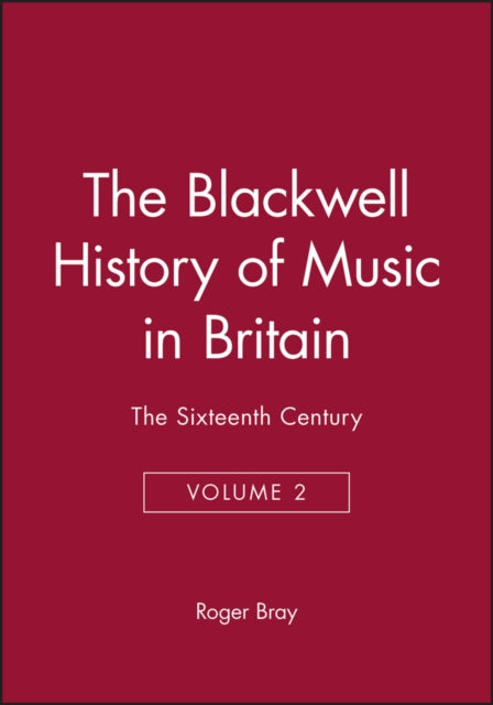 The Blackwell History of Music in Britain, Volume 2: The Sixteenth Century