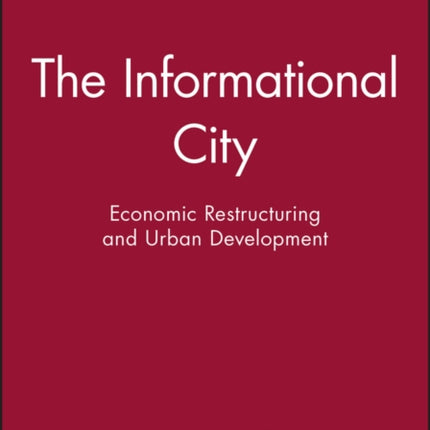 The Informational City: Economic Restructuring and Urban Development