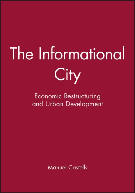 The Informational City: Economic Restructuring and Urban Development