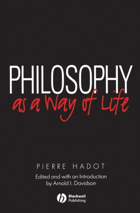 Philosophy as a Way of Life: Spiritual Exercises from Socrates to Foucault