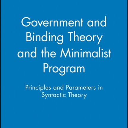 Government and Binding Theory and the Minimalist Program: Principles and Parameters in Syntactic Theory