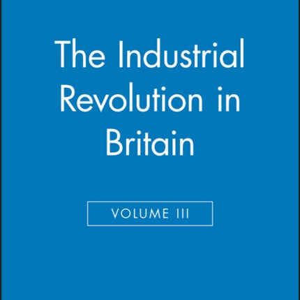 The Industrial Revolution in Britain II Volume 3