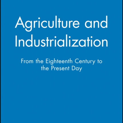 Agriculture and Industrialization: From the Eighteenth Century to the Present Day