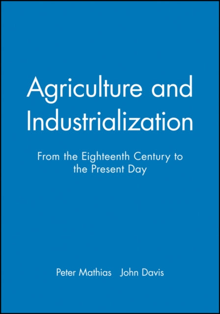 Agriculture and Industrialization: From the Eighteenth Century to the Present Day