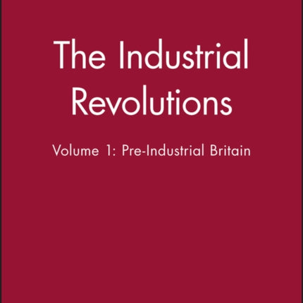 The Industrial Revolutions, Volume 1: Pre-Industrial Britain