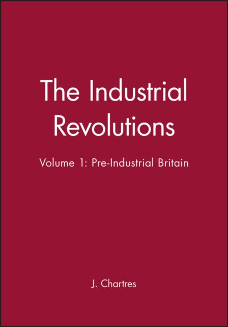 The Industrial Revolutions, Volume 1: Pre-Industrial Britain