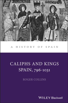 Caliphs and Kings: Spain, 796-1031