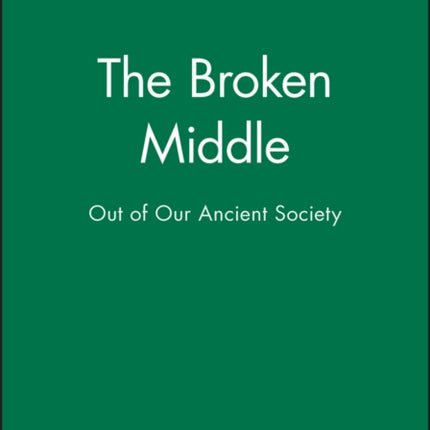 The Broken Middle: Out of Our Ancient Society