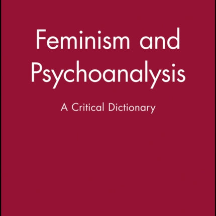 Feminism and Psychoanalysis: A Critical Dictionary