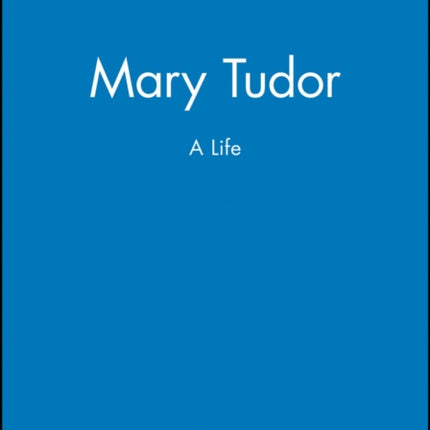 Mary Tudor: A Life