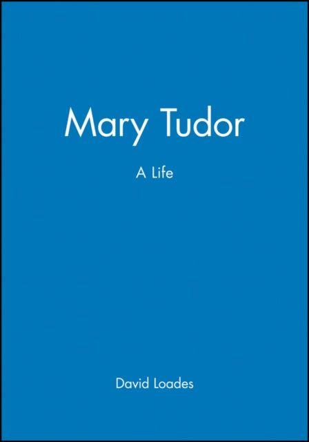 Mary Tudor: A Life