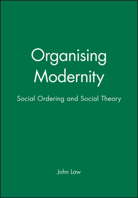 Organising Modernity: Social Ordering and Social Theory