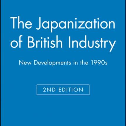 The Japanization of British Industry: New Developments in the 1990s