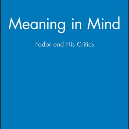 Meaning in Mind: Fodor and His Critics