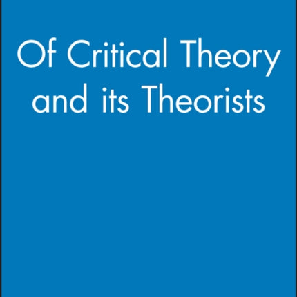 Of Critical Theory and its Theorists