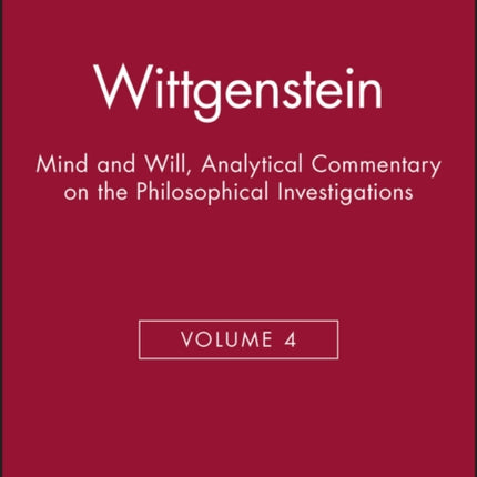 Wittgenstein: Mind and Will, Volume 4 of an Analytical Commentary on the Philosophical Investigations