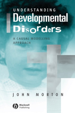 Understanding Developmental Disorders: A Causal Modelling Approach