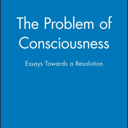 The Problem of Consciousness: Essays Towards a Resolution