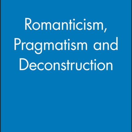 Romanticism, Pragmatism and Deconstruction