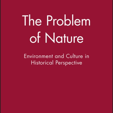 The Problem of Nature: Environment and Culture in Historical Perspective