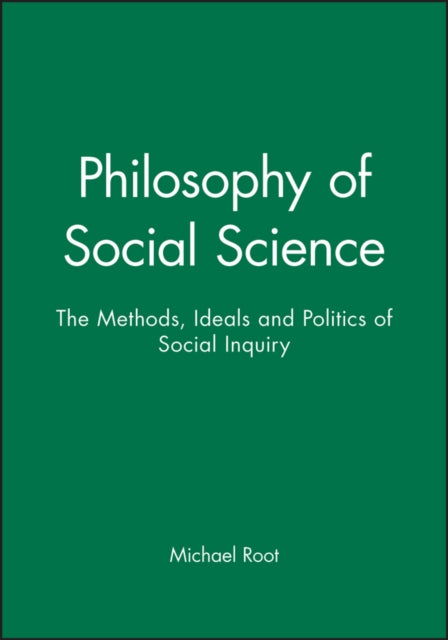 Philosophy of Social Science: The Methods, Ideals and Politics of Social Inquiry