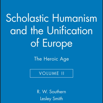 Scholastic Humanism and the Unification of Europe, Volume II: The Heroic Age