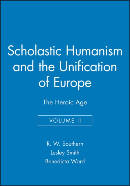 Scholastic Humanism and the Unification of Europe, Volume II: The Heroic Age